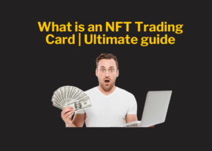 What is an NFT Trading Card | Ultimate guide